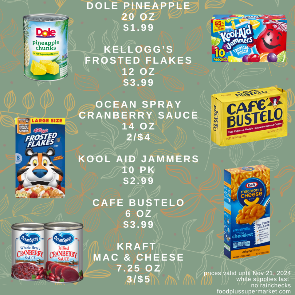 On sale - Dole Pineapples, Kellogg's frosted flakes, Ocean Spray Cranberry Sauce, Kool aid jammers, Cafe Bustelo, Kraft mac & cheese